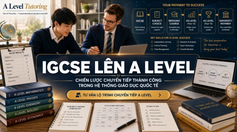 IGCSE Lên A Level: Chiến lược chuyển tiếp thành công