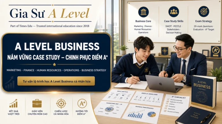 A Level Business: Tổng quan chương trình và chiến thuật đạt A*